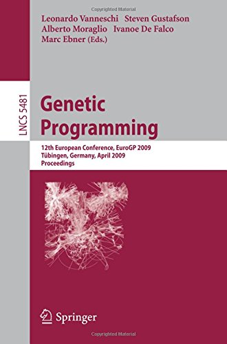 Genetic Programming: 12th European Conference, EuroGP 2009 Tübingen, Germany, April, 15-17, 2009 Proceedings (Lecture Notes in Computer Science / Theoretical Computer Science and General Issues)