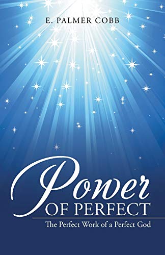 Power of Perfect: The Perfect Work of a Perfect God