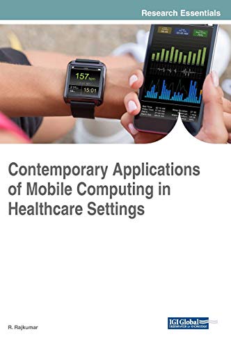 Contemporary Applications of Mobile Computing in Healthcare Settings (Advances in Healthcare Information Systems and Administration)
