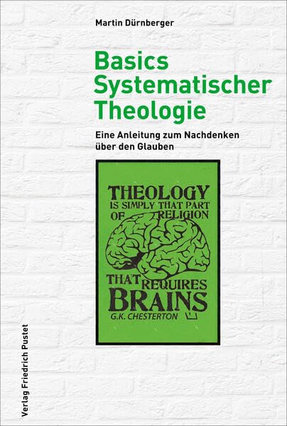 Basics Systematischer Theologie: Eine Anleitung zum Nachdenken über den Glauben