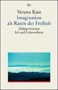 Imagination als Raum der Freiheit. Dialog zwischen Ich und Unbewußtem.