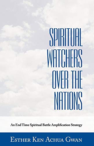 Spiritual Watchers Over the Nations: An End Time Spiritual Battle Amplification Strategy
