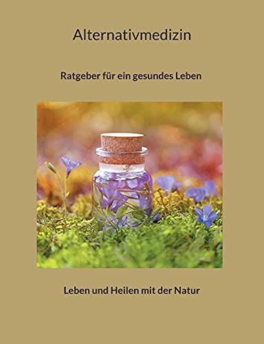 Alternativmedizin: Ratgeber für ein gesundes Leben
