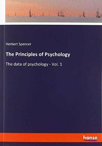 The Principles of Psychology: The data of psychology - Vol. 1