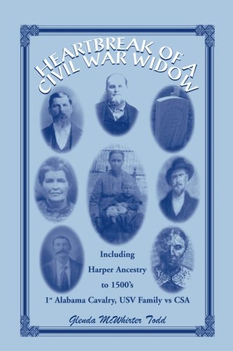 Heartbreak of a civil war widow: Life of Sarah Harper McWhirter, 1825-1883, Including Harper Family Ancestry Traced to Oxfordshire, Noke, England in E