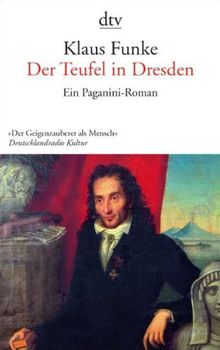 Der Teufel in Dresden: Ein Paganini-Roman