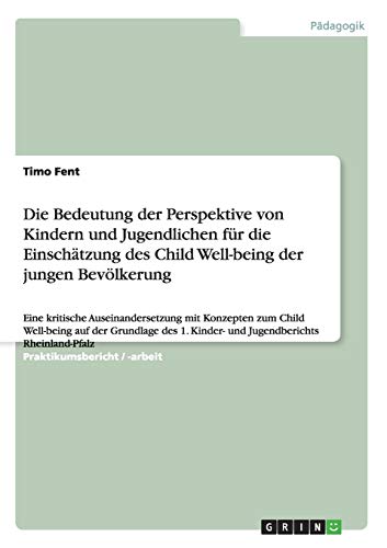 Die Bedeutung der Perspektive von Kindern und Jugendlichen für die Einschätzung des Child Well-being der jungen Bevölkerung: Eine kritische ... 1. Kinder- und Jugendberichts Rheinland-Pfalz