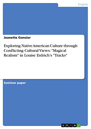 Exploring Native American Culture through Conflicting Cultural Views: Magical Realism in Louise Erdrich¿s Tracks