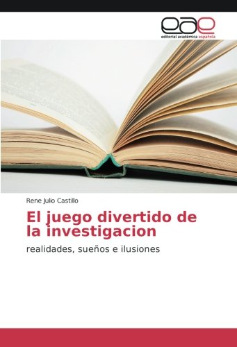 El juego divertido de la investigacion: realidades, sueños e ilusiones