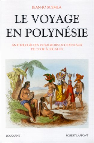 Le Voyage En Polynésie : Anthologie Des Voyageurs Occidentaux, De Cook à Segalen (hors Collection)