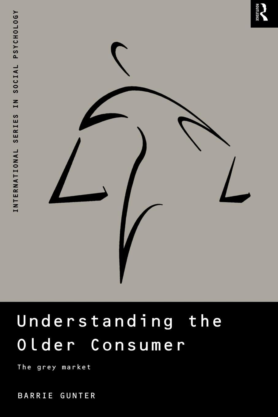 Understanding the Older Consumer: The Grey Market (International Series in Social Psychology)