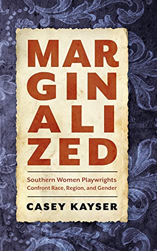 Marginalized: Southern Women Playwrights Confront Race, Region, and Gender