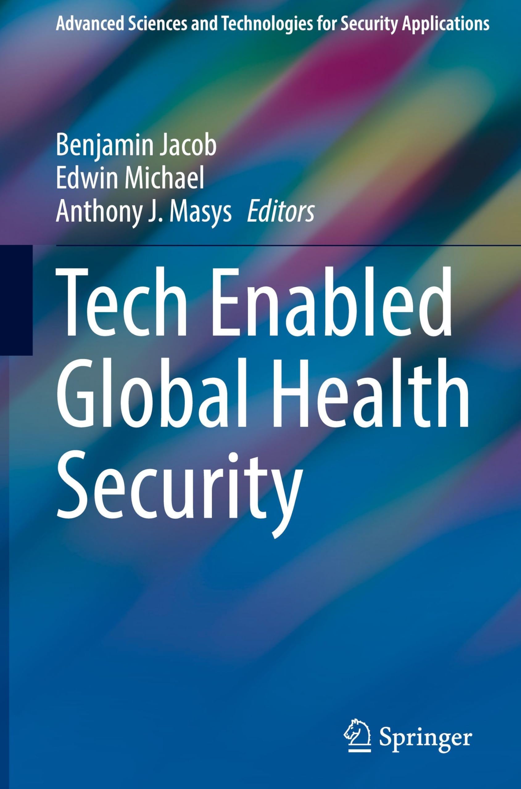 Tech Enabled Global Health Security (Advanced Sciences and Technologies for Security Applications)