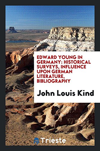Edward Young in Germany: Historical Surveys, Influence upon German Literature, Bibliography