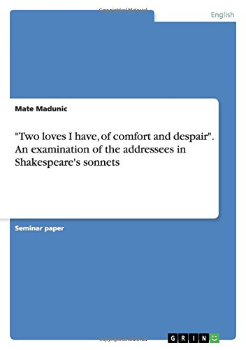 Two loves I have, of comfort and despair. An examination of the addressees in Shakespeare's sonnets