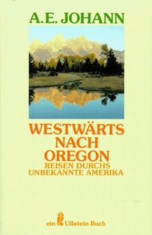 Westwärts nach Oregon. Reisen durchs unbekannte Amerika.