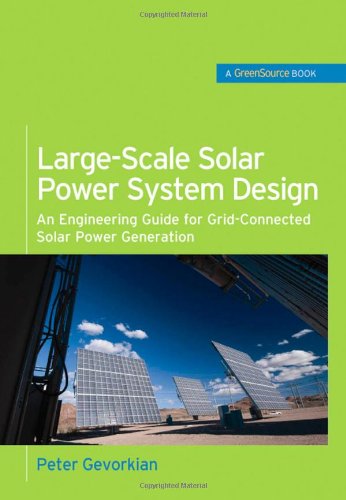 Large-Scale Solar Power System Design (GreenSource): An Engineering Guide for Grid-Connected Solar Power Generation (McGraw-Hill's Greensource)