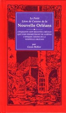 Le Petit Livre De Cuisine De LA Nouvelle Orleans/Little New Orleans Cookbook: Le Petit Livre De Cuisine De LA Nouvelle Orleans : Cinquante-Sept ... Gouter L'Unique Cuisene De LA Nouvelle orle