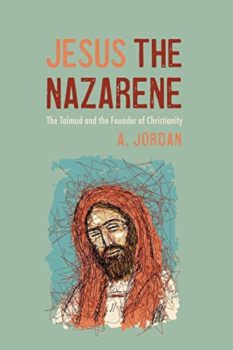 Jesus the Nazarene: The Talmud and the Founder of Christianity