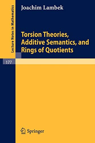 Torsion Theories, Additive Semantics, and Rings of Quotients (Lecture Notes in Mathematics, 177, Band 177)