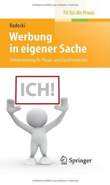 Werbung in eigener Sache: Selbstmarketing für Physio- und Ergotherapeuten (Fit für die Praxis)
