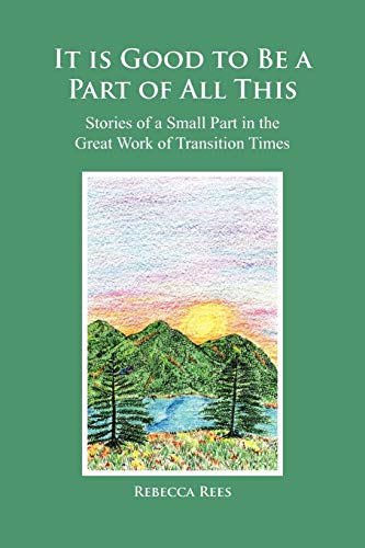 It is Good to Be a Part of All This: Stories of a Small Part in the Great Work