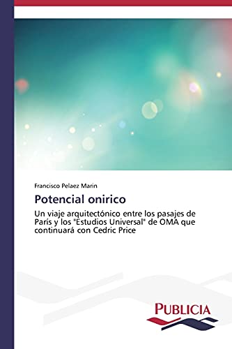 Potencial onirico: Un viaje arquitectónico entre los pasajes de París y los Estudios Universal de OMA que continuará con Cedric Price