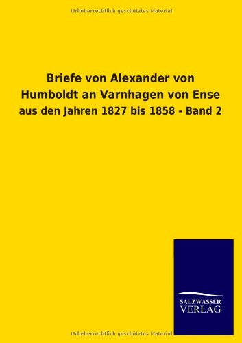 Briefe von Alexander von Humboldt an Varnhagen von Ense: aus den Jahren 1827 bis 1858 - Band 2