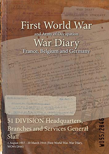 51 DIVISION Headquarters, Branches and Services General Staff: 1 August 1917 - 20 March 1918 (First World War, War Diary, WO95/2846)