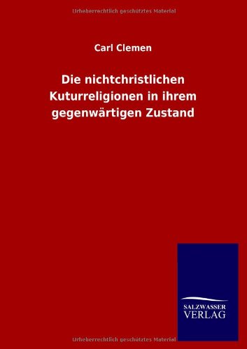 Die nichtchristlichen Kuturreligionen in ihrem gegenwärtigen Zustand