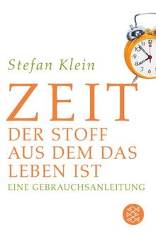 Zeit: Der Stoff, aus dem das Leben ist. Eine Gebrauchsanleitung