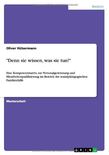 Denn sie wissen, was sie tun!: Eine Kompetenzmatrix zur Personalgewinnung und Mitarbeiterqualifizierung im Bereich der sozialpädagogischen Familienhilfe
