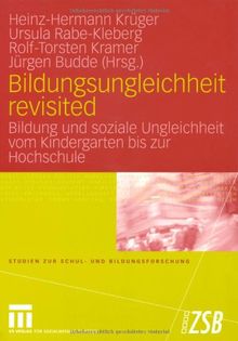 Bildungsungleichheit revisited: Bildung und soziale Ungleichheit vom Kindergarten bis zur Hochschule (Studien zur Schul- und Bildungsforschung)