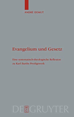 Evangelium und Gesetz: Eine systematisch-theologische Reflexion zu Karl Barths Predigtwerk (Theologische Bibliothek Töpelmann, 145, Band 145)