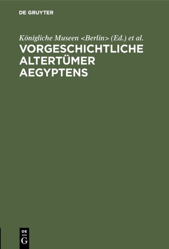 Vorgeschichtliche Altertümer Aegyptens: Sonderausstellung für den Internationalen Kongress für Historische Wissenschaften