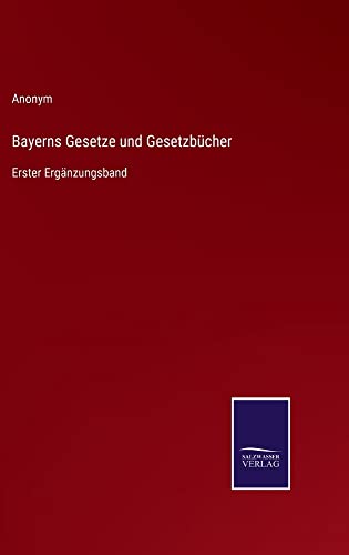 Bayerns Gesetze und Gesetzbücher: Erster Ergänzungsband