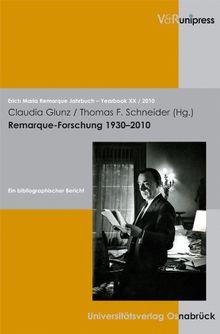 Remarque-Forschung: Ein bibliografischer Bericht. Erich Maria Remarque Jahrbuch / Yearbook XX, 2010