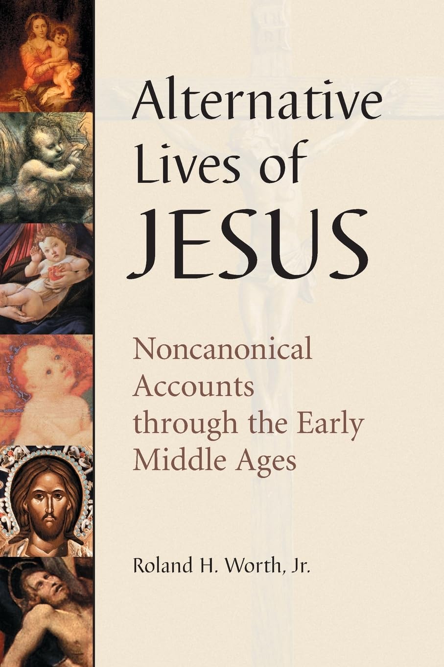 Alternative Lives of Jesus: Noncanonical Accounts through the Early Middle Ages