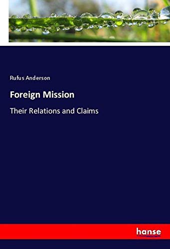 Foreign Mission: Their Relations and Claims