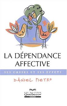 La dépendance affective : Ses causes et ses effets