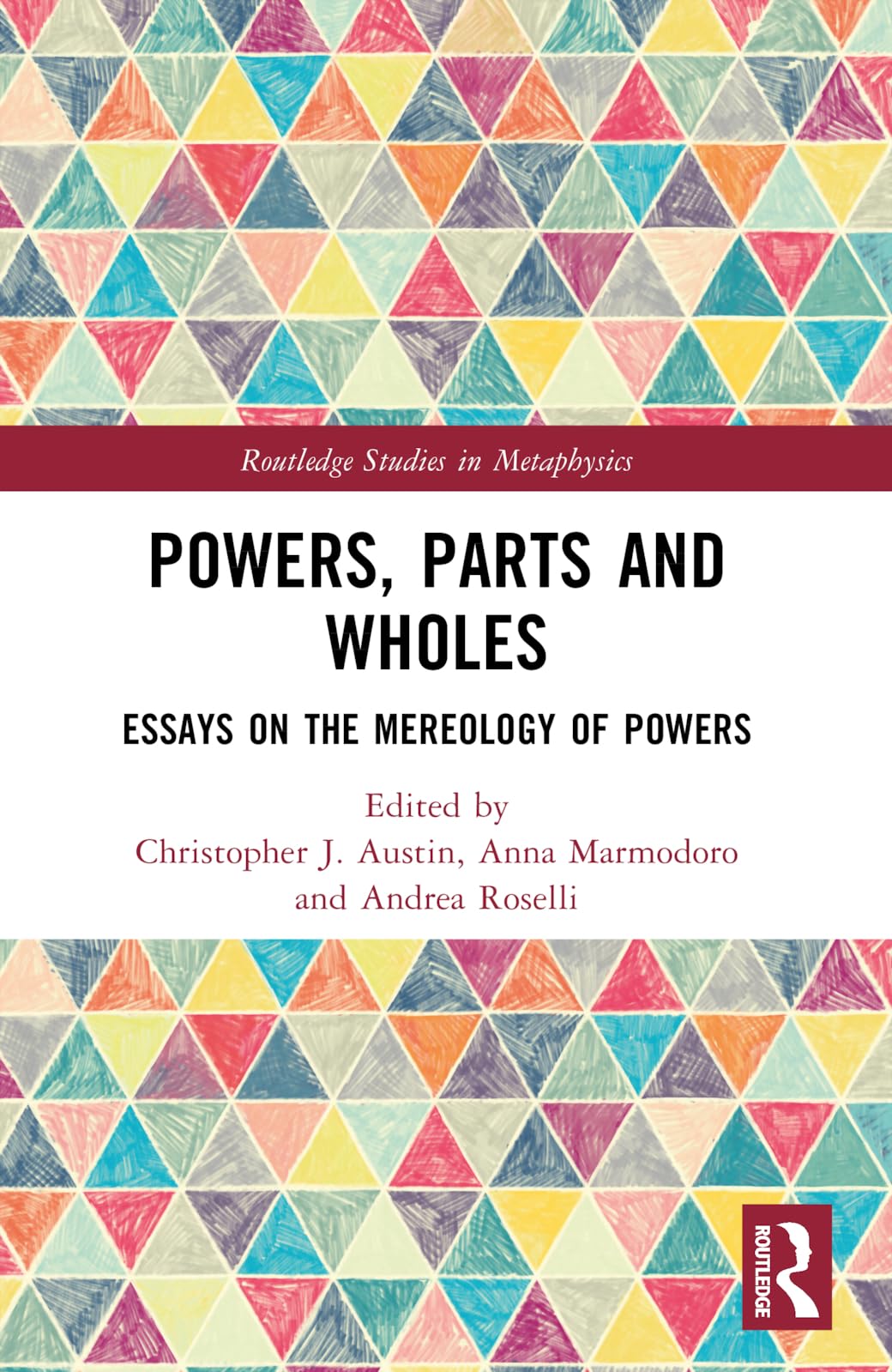 Powers, Parts and Wholes: Essays on the Mereology of Powers (Routledge Studies in Metaphysics)