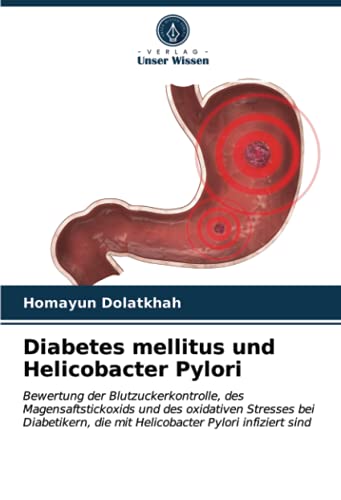 Diabetes mellitus und Helicobacter Pylori: Bewertung der Blutzuckerkontrolle, des Magensaftstickoxids und des oxidativen Stresses bei Diabetikern, die mit Helicobacter Pylori infiziert sind