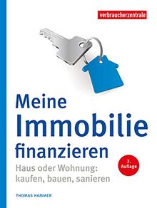 Meine Immobilie finanzieren: Haus oder Wohnung: kaufen, bauen, sanieren