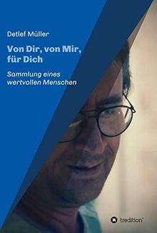 Von Dir, von Mir, für Dich: Sammlung eines wertvollen Menschen
