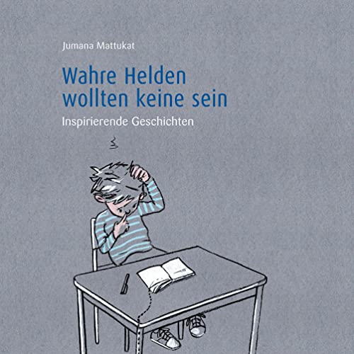 Wahre Helden wollten keine sein: Inspirierende Geschichten