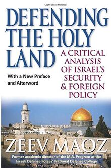 Defending the Holy Land: A Critical Analysis of Israel's Security and Foreign Policy