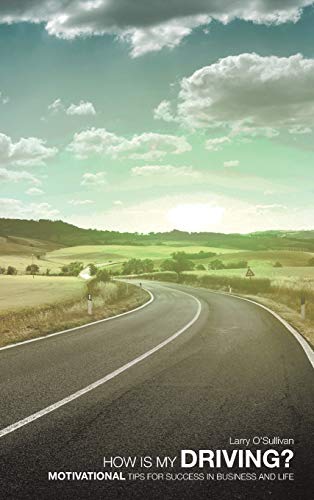 How Is My Driving?: Motivational Tips for Success in Business and Life