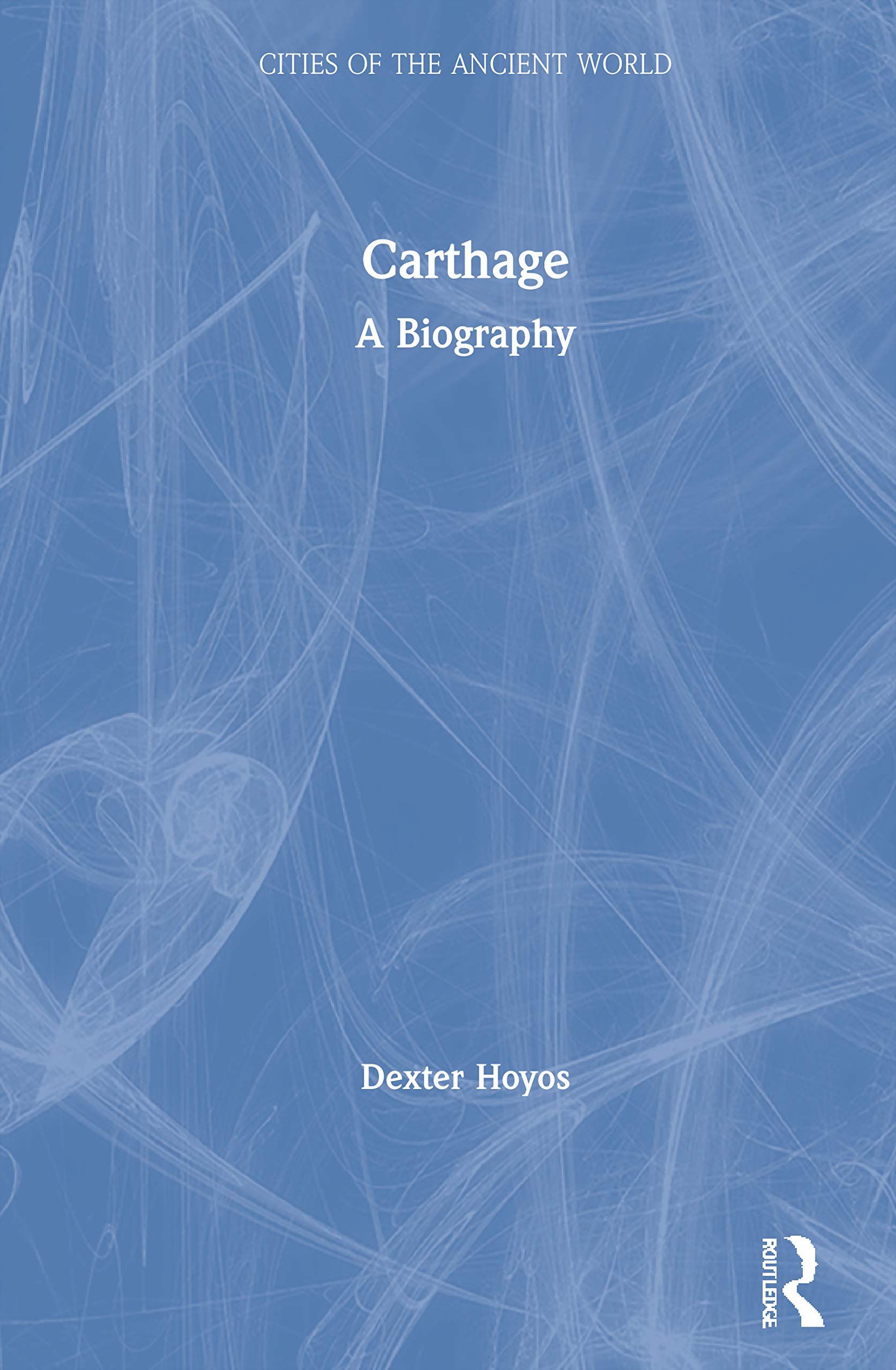Carthage: A Biography (Cities of the Ancient World)