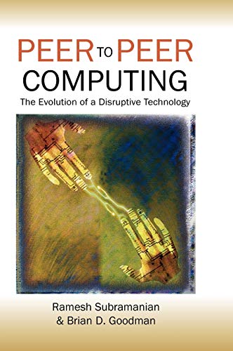 Peer-To-Peer Computing: The Evolution of a Disruptive Technology