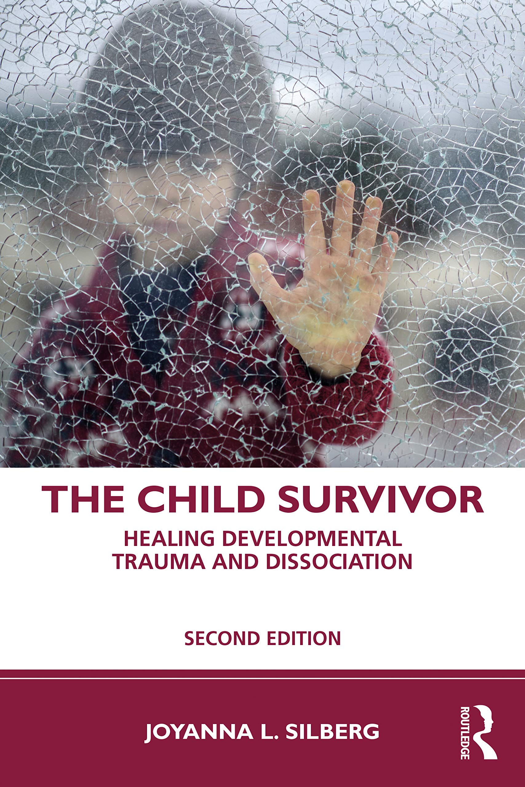 Silberg, Joyanna L. The Child Survivor, Healing Developmental Trauma And Dissociation